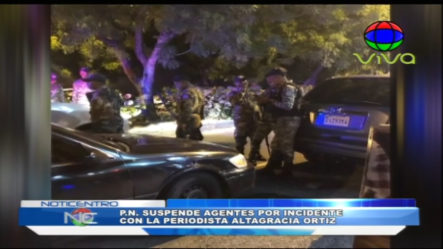 PN Suspende Agentes Por Incidente Con Periodista Altagracia Ortiz