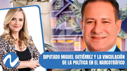 Nuria Piera: Diputado Miguel Gutiérrez Y La Vinculación De La Política En El Narcotráfico