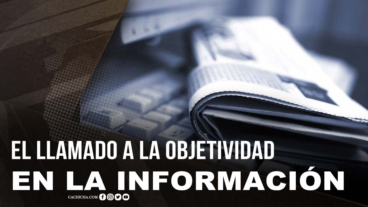 El Llamado A La Objetividad De La Información