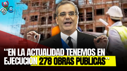 Presidente Abinader Habla Sobre Los Avances De Las Obras Públicas En El País