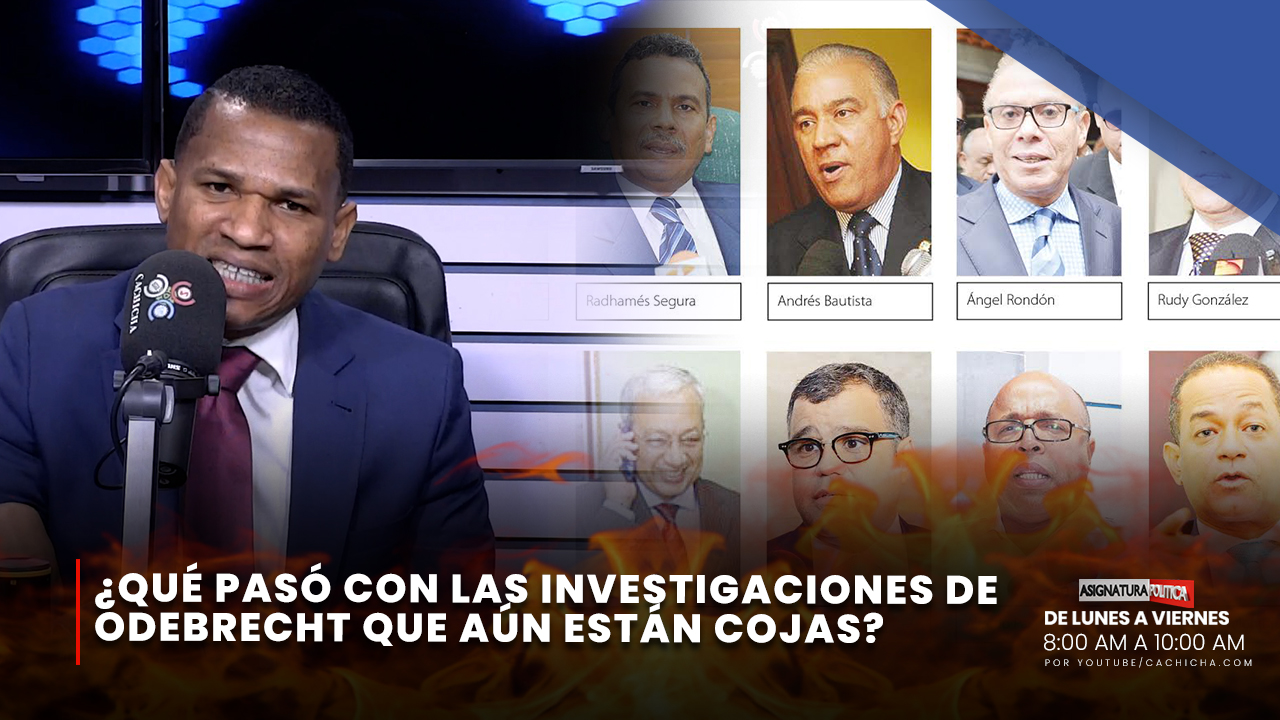 ¿Qué Pasó Con Las Investigaciones De Odebrecht Que Aún Están Cojas? | Asignatura Política