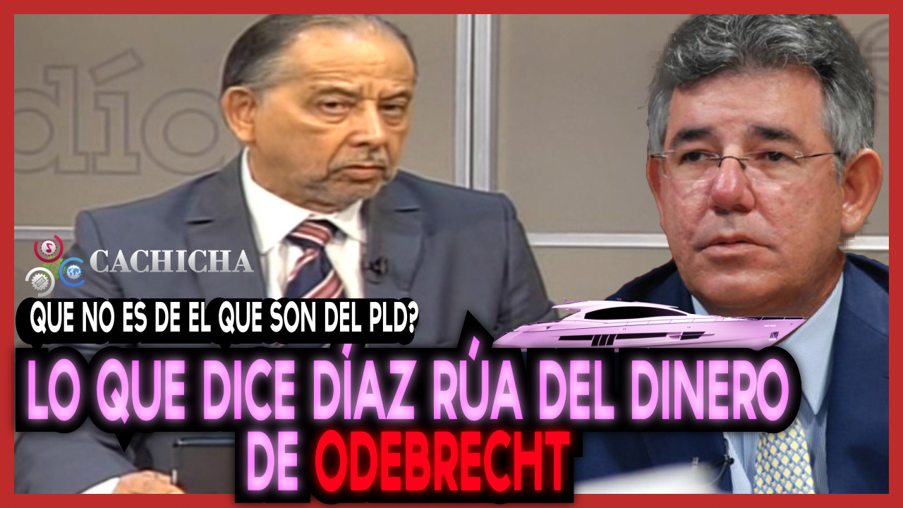 Huchi Lora: Entonces Díaz Rúa Dice Que El Dinero En Su Cuenta Es Del PLD…. Pero…