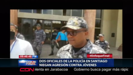 Oficiales De Alto Mando En Santiago Niegan Agresión Contra Un Joven