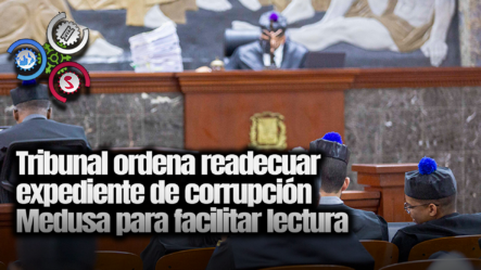 Tribunal Ordena Readecuar Expediente De Corrupción Medusa Para Facilitar Lectura