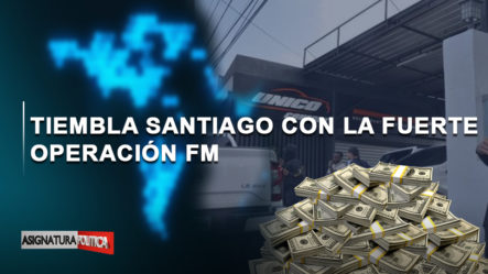 🔴 EN VIVO: Tiembla Santiago Con La Fuerte Operación FM | Asignatura Política