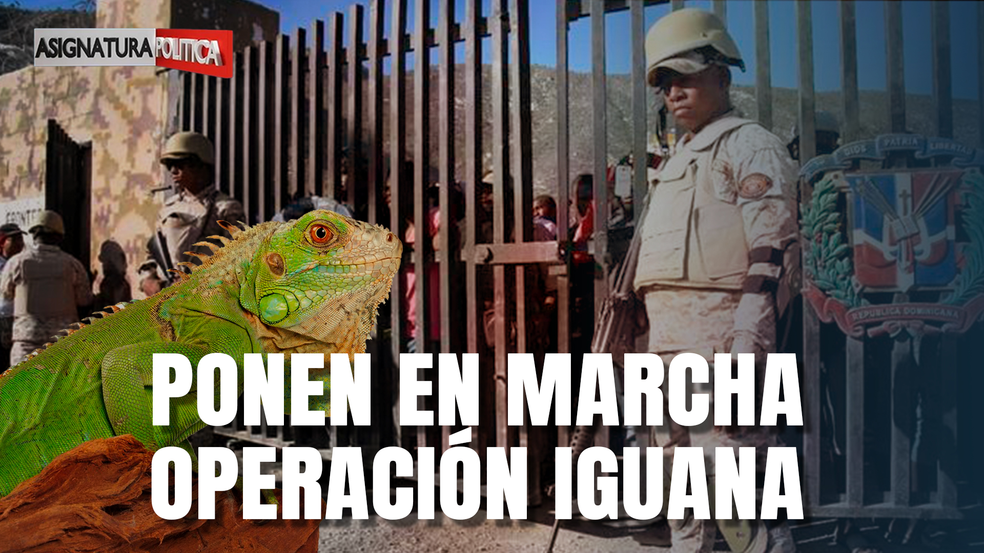 Arranca La Operación Iguana En Jimaní Con Un Funcionario Detenido | Asignatura Política