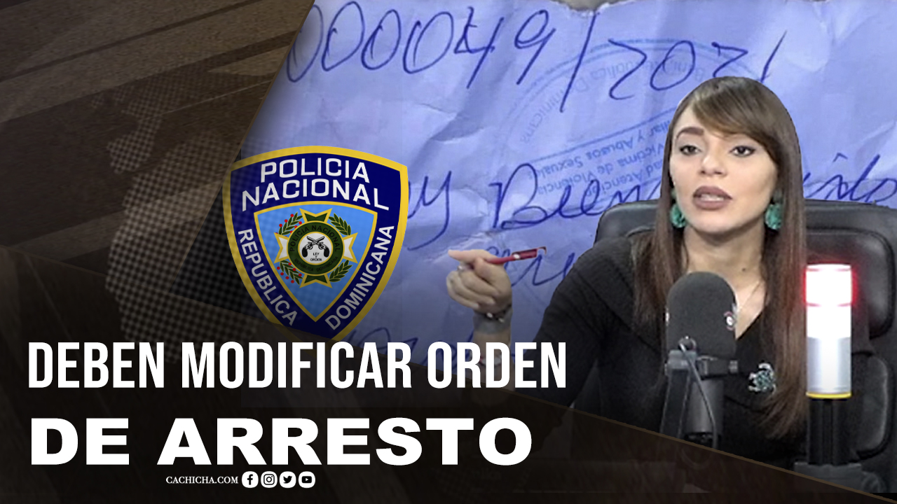 La Policía Debe Modificar La Orden De Arresto