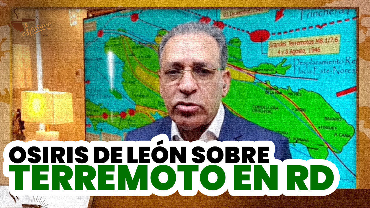 Osiris De León Explica Sobre Posible Gran Terremoto En República Dominicana