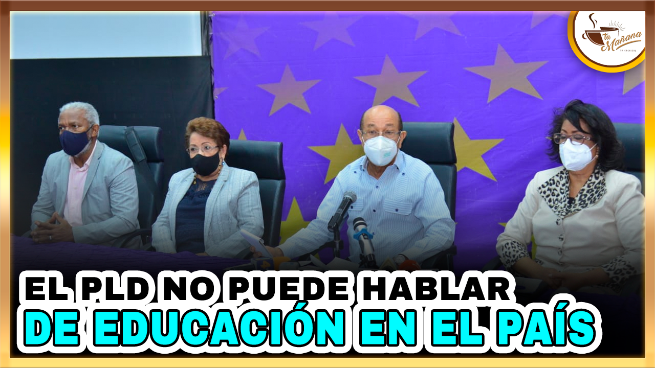 El PLD No Puede Hablar De Educación En Este País | Tu Mañana By Cachicha