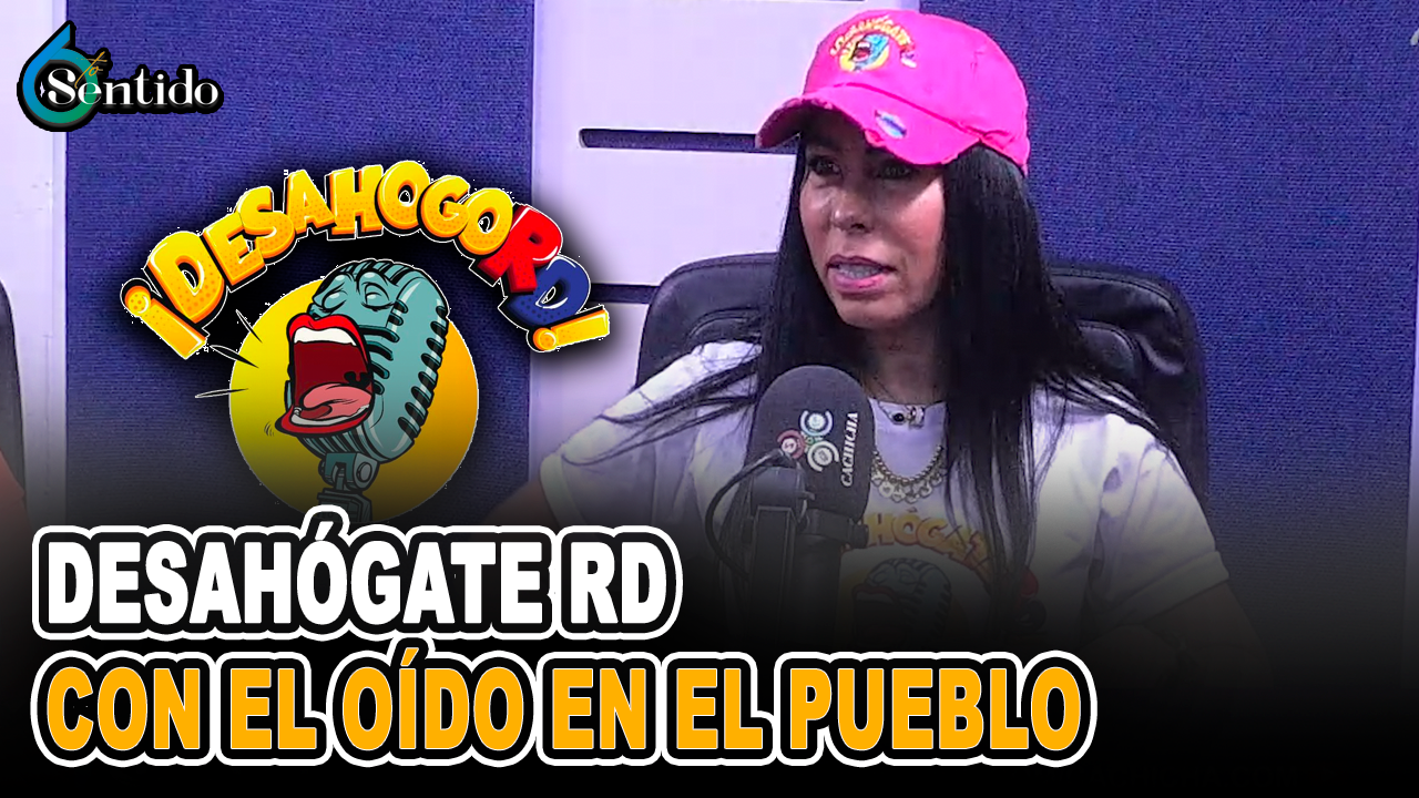 Desahógate RD, Con El Oído En El Pueblo | 6to Sentido