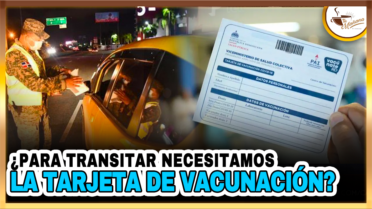 ¿Necesitamos La Tarjeta De Vacunación Para Transitar? | Tu Mañana By Cachicha