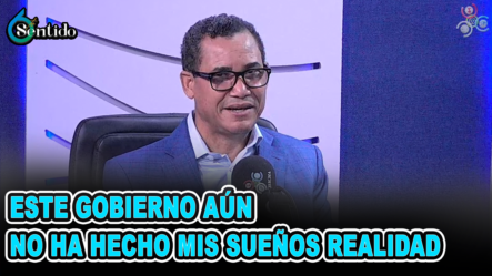 Eddy Olivares: “Este Gobierno Aún No Ha Hecho Mis Sueños Realidad” | 6to Sentido