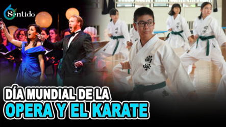 Día Mundial De La Opera Y El Karate | 6to Sentido