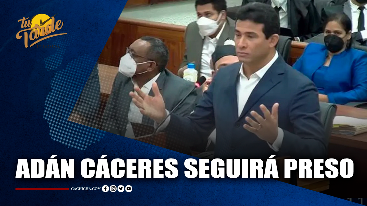 Adán Cáceres Seguirá Preso | Tu Tarde