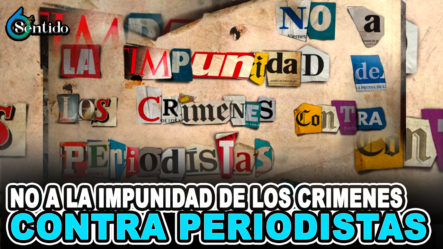 Día Internacional Para Poner Fin A La Impunidad De Los Crímenes Contra Periodistas | 6to Sentido