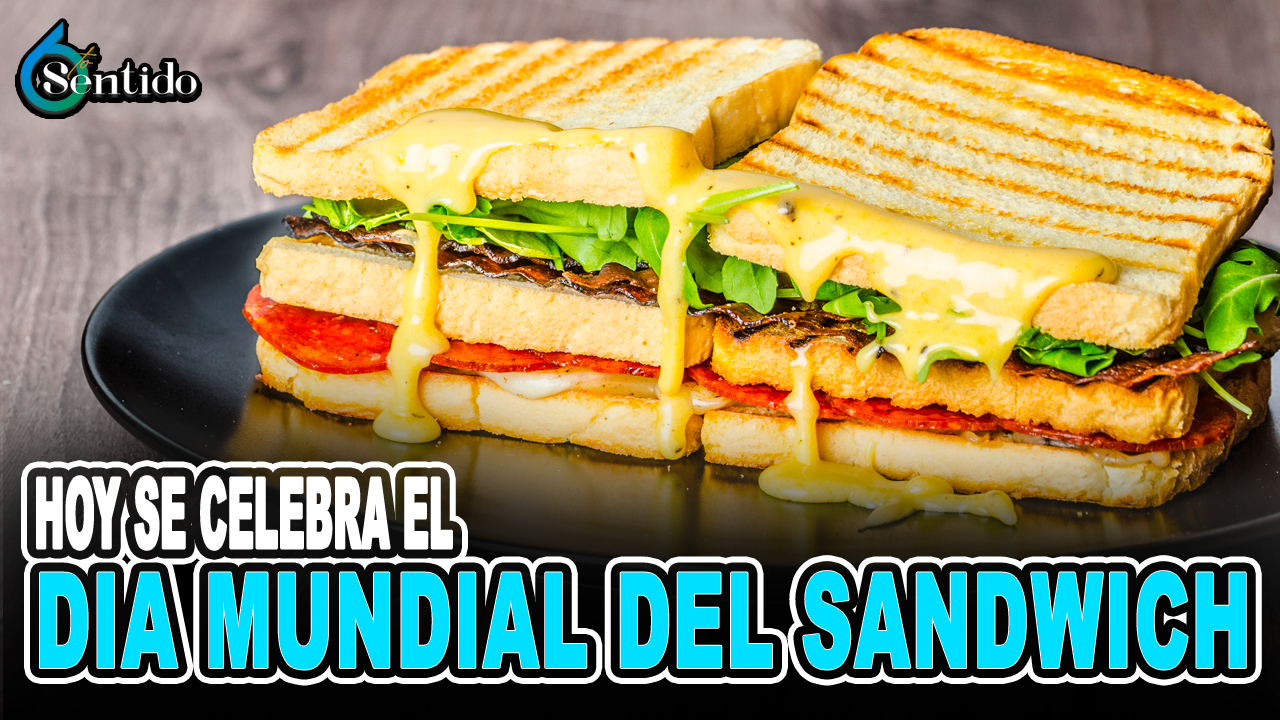 Día Mundial Del Sandwich | 6to Sentido