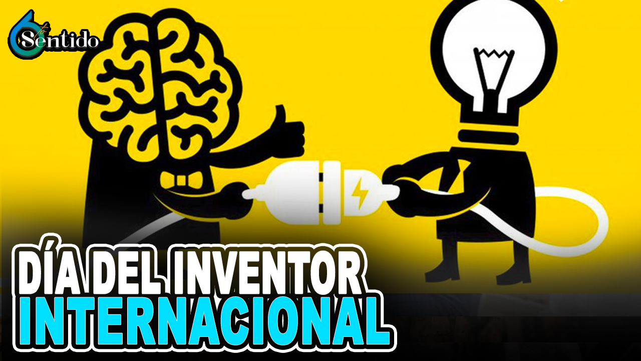 Día Del Inventor Internacional | 6to Sentido