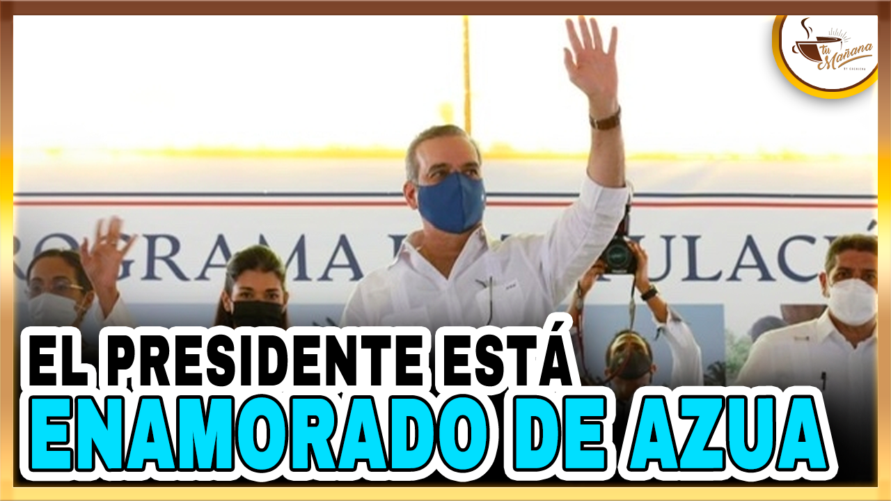 El Presidente Está Enamorado De AZUA | Tu Mañana By Cachicha