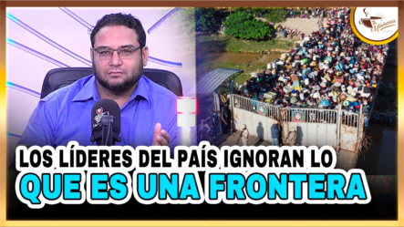 Los Líderes Del País Ignoran Lo Que Es Una Frontera | Tu Mañana By Cachicha