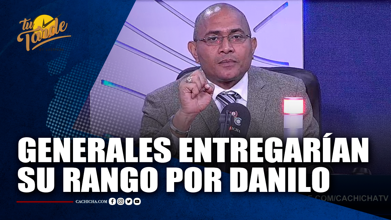 “Generales Entregarían Su Rango Por Danilo” | Tu Tarde
