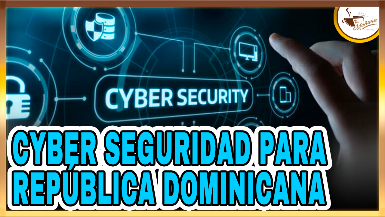Exigen Ciberseguridad Para El País | Tu Mañana By Cachicha