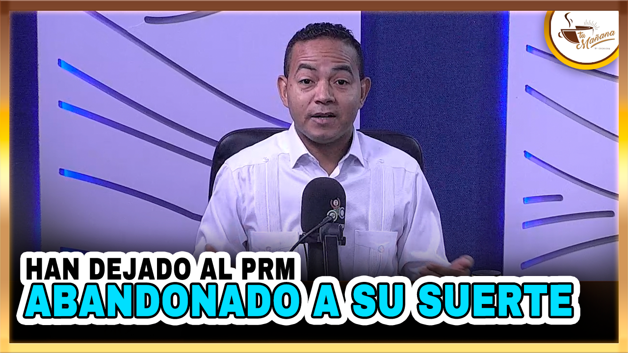 Delvis Santos- Han Dejado Al PRM Abandonado A Su Suerte | Tu Mañana By Cachicha