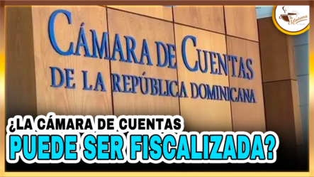 ¿La Cámara De Cuentas Puede Ser Fiscalizada? | Tu Mañana By Cachicha