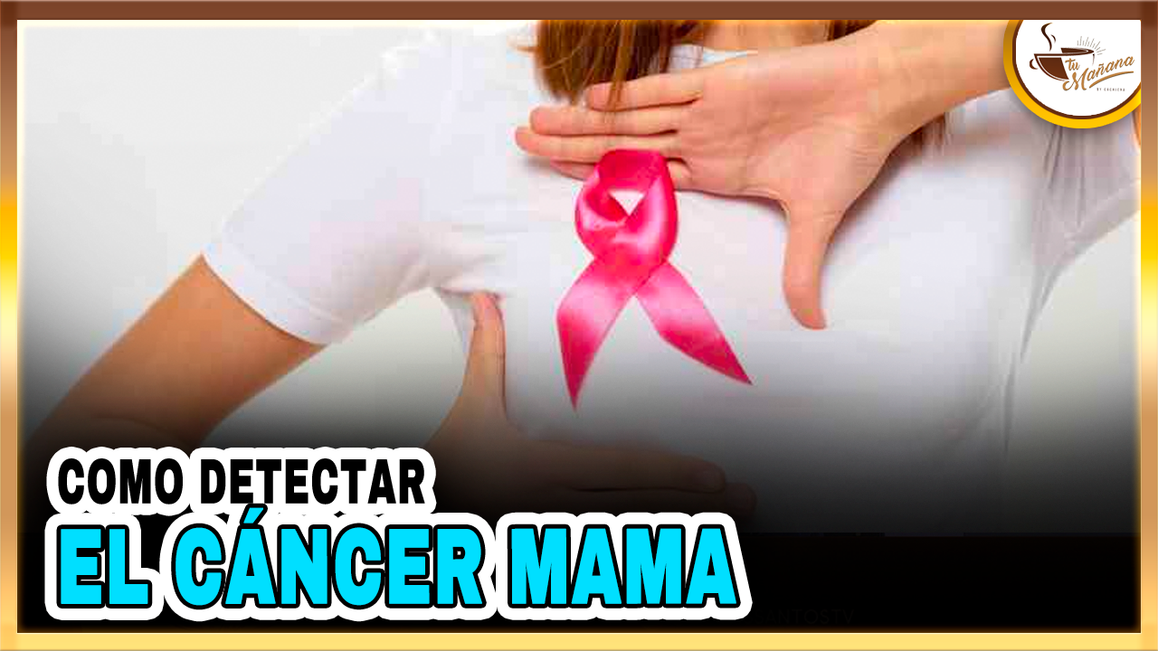 Como Detectar El Cáncer De Mama | Tu Mañana By Cachicha