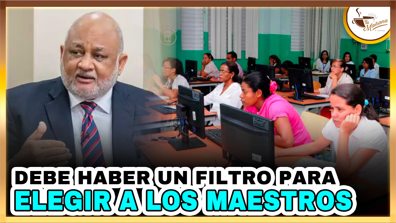 Debe Haber Un Filtro Para Elegir A Los Maestros | Tu Mañana By Cachicha