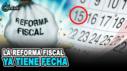 La Reforma Fiscal Ya Tiene Fecha | 6to Sentido