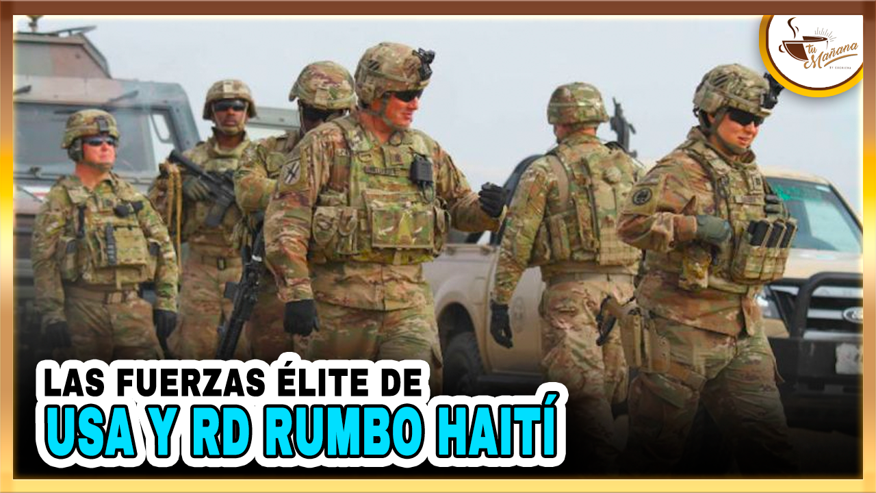 Las Fuerzas élite De USA Y RD Rumbo Haití | Tu Mañana By Cachicha