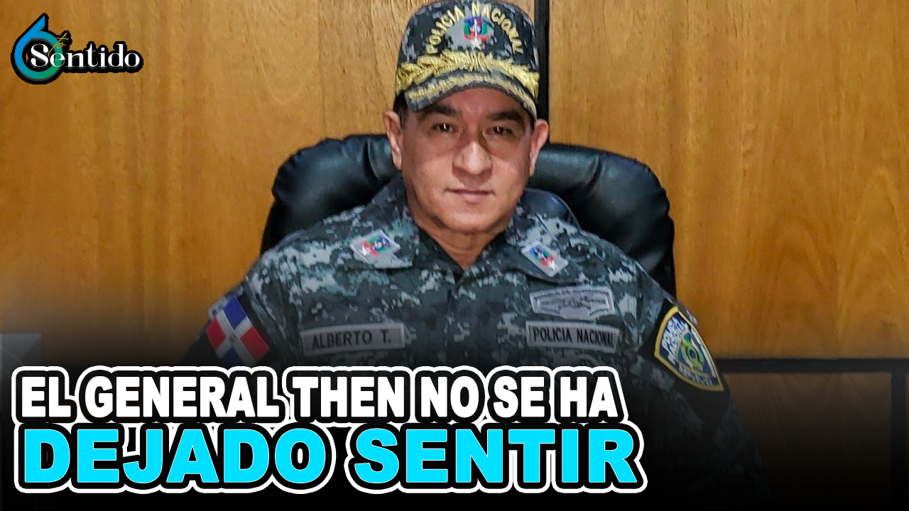 El General Then No Se Ha Dejado Sentir | 6to Sentido