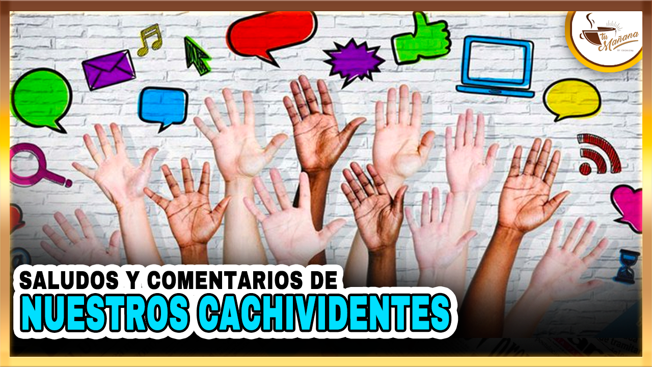 SALUDOS DE LOS CACHIVIDENTS