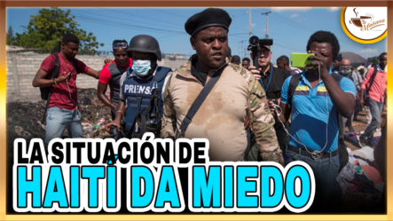La Situación De Haití Da Miedo | Tu Mañana By Cachicha