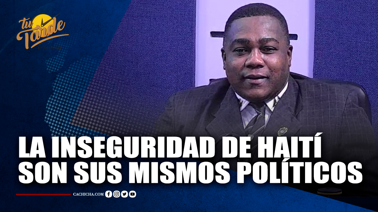 La Inseguridad De Haití Son Sus Mismos Políticos | Tu Tarde