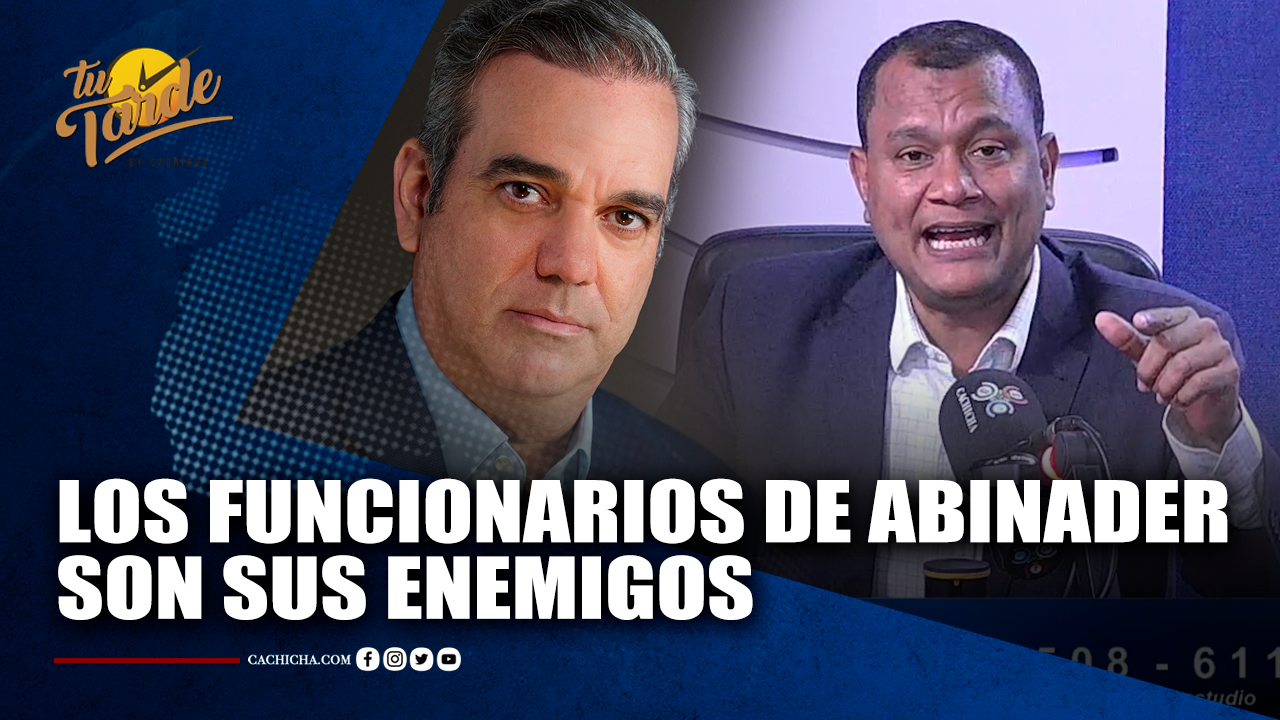 “Los Funcionarios Son Enemigos De Abinader” | Tu Tarde