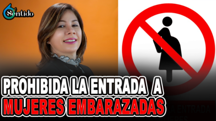 Prohibida La Entrada A Mujeres Embarazadas Al País | 6to Sentido