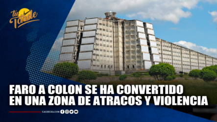 Faro A Colón Se Ha Convertido  En Una Zona De Atracos Y Violencia | Tu Tarde