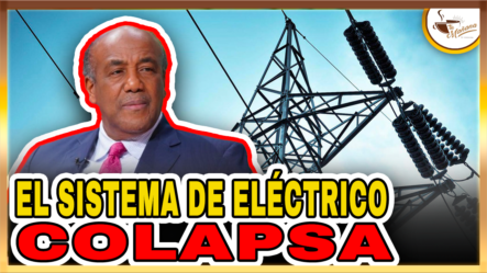 El Sistema De Eléctrico Colapsa En RD | Tu Mañana By Cachicha