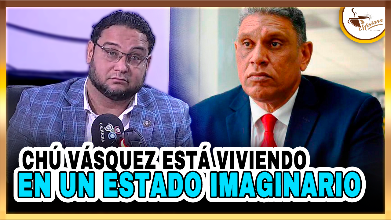 Chu Vásquez Está Viviendo En Un Estado Imaginario | Tu Mañana By Cachicha