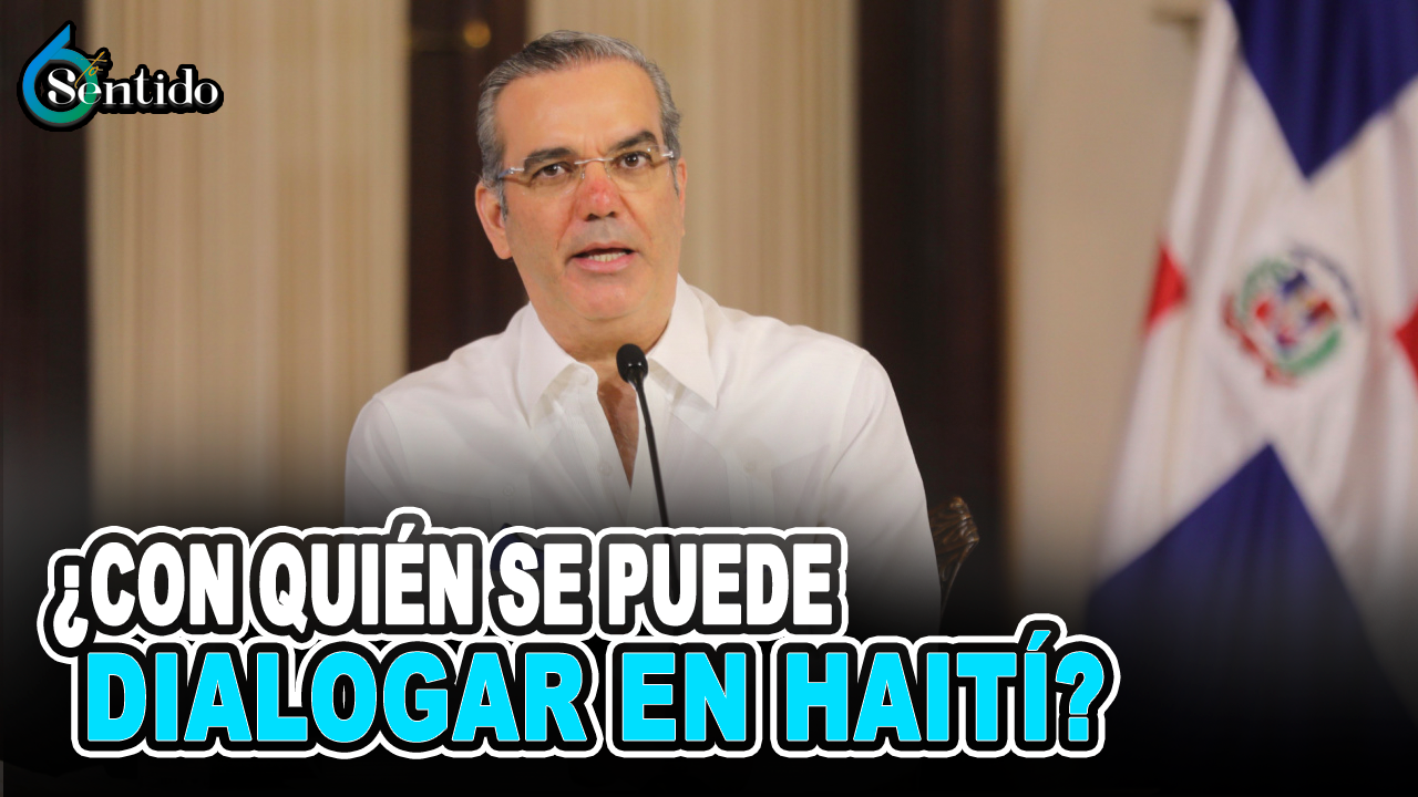 Abinader Pregunta- ¿Con Quién Dialogar En Haití? | 6to Sentido
