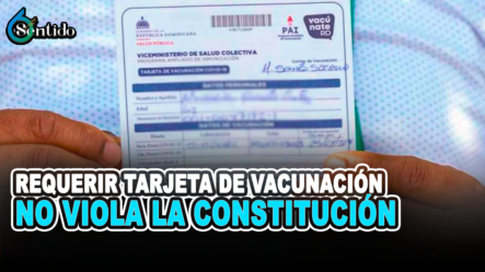 Requerir Tarjeta De Vacunación  No Viola La Constitución | 6to Sentido