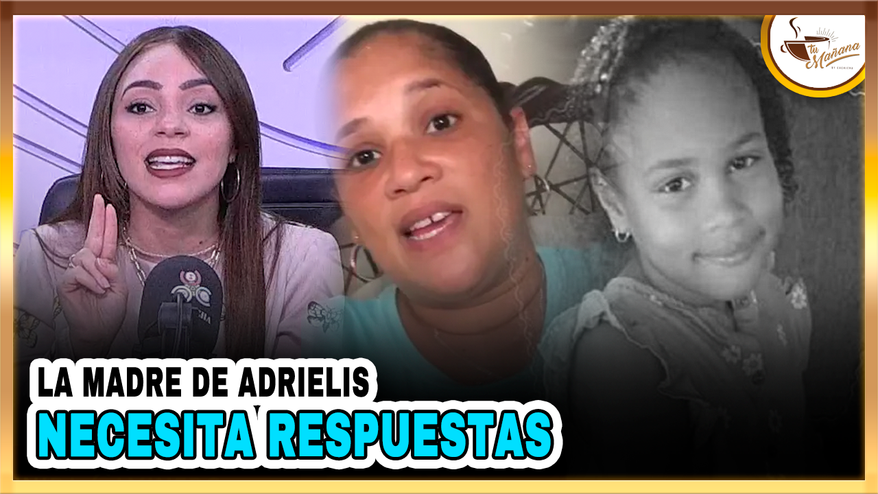 Dannira Caminero La Madre De Adrielis Necesita Respuestas | Tu Mañana By Cachicha