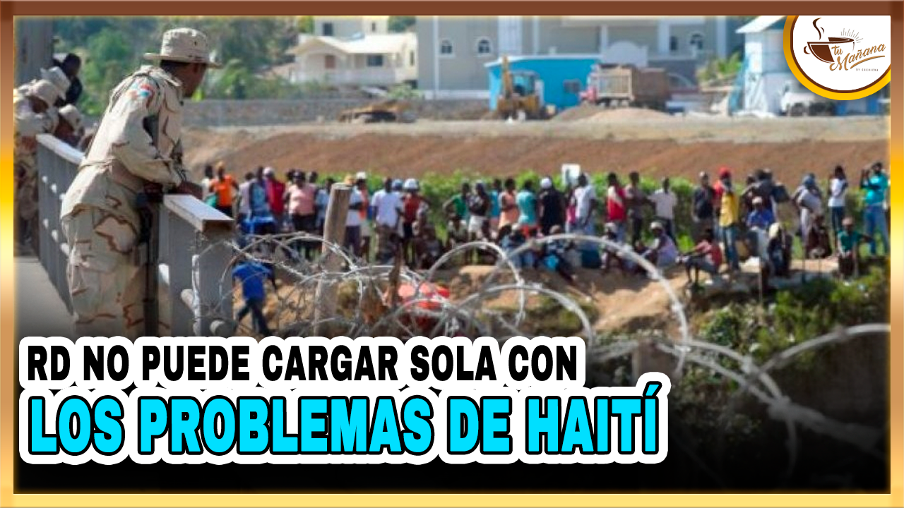 RD No Puede Cargar Sola Con Los Problemas De Haití | Tu Mañana By Cachicha