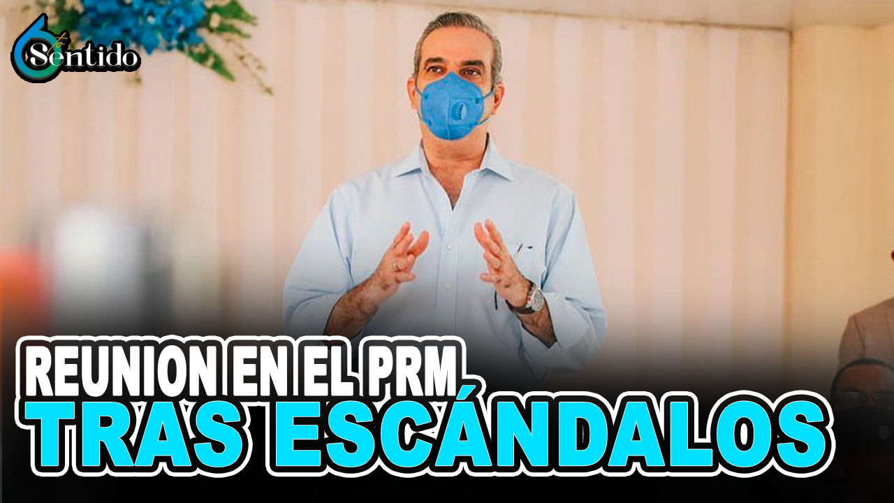 Abinader Se Reúne Con PRM Tras Escándalos | 6to Sentido
