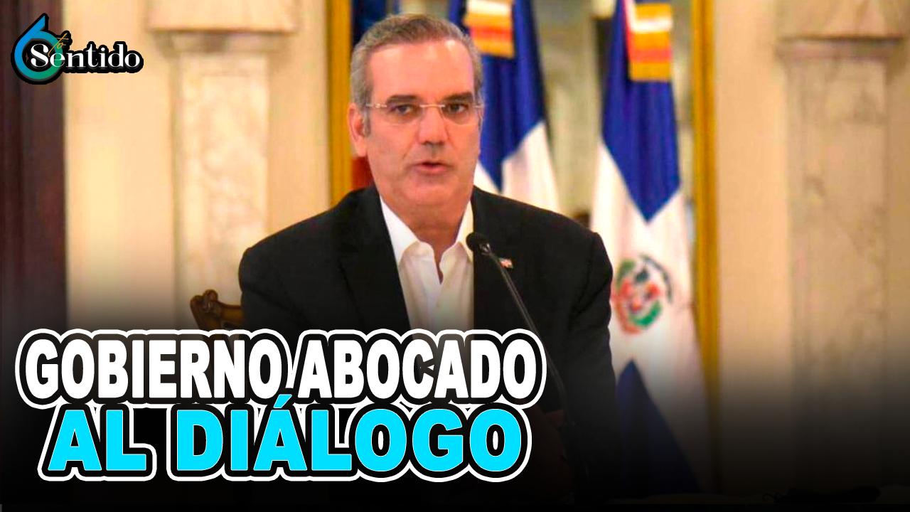 Gobierno Abocado Al Diálogo | 6to Sentido