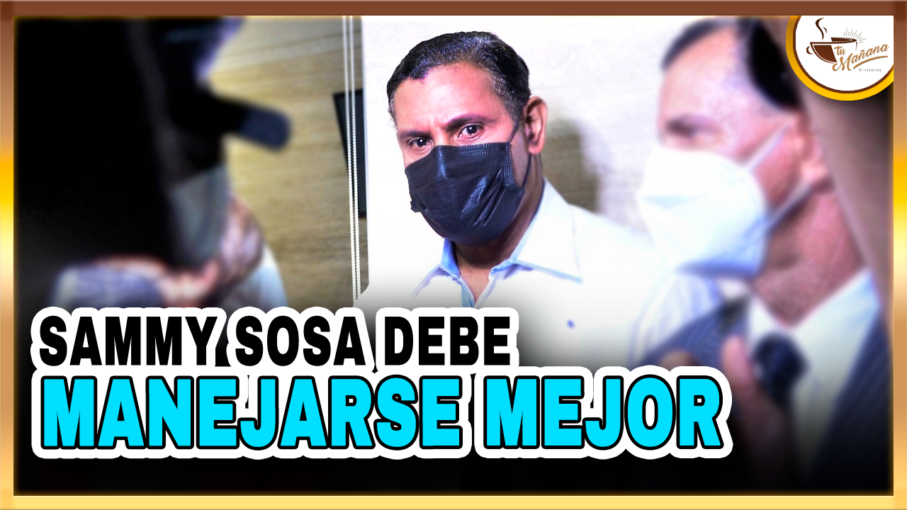 Sammy Sosa Debe  Manejarse Mejor | Tu Mañana By Cachicha