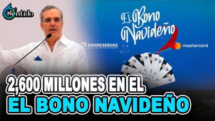 El Gobierno Invertirá RD$2,600 Millones En El Bono Navideño | 6to Sentido