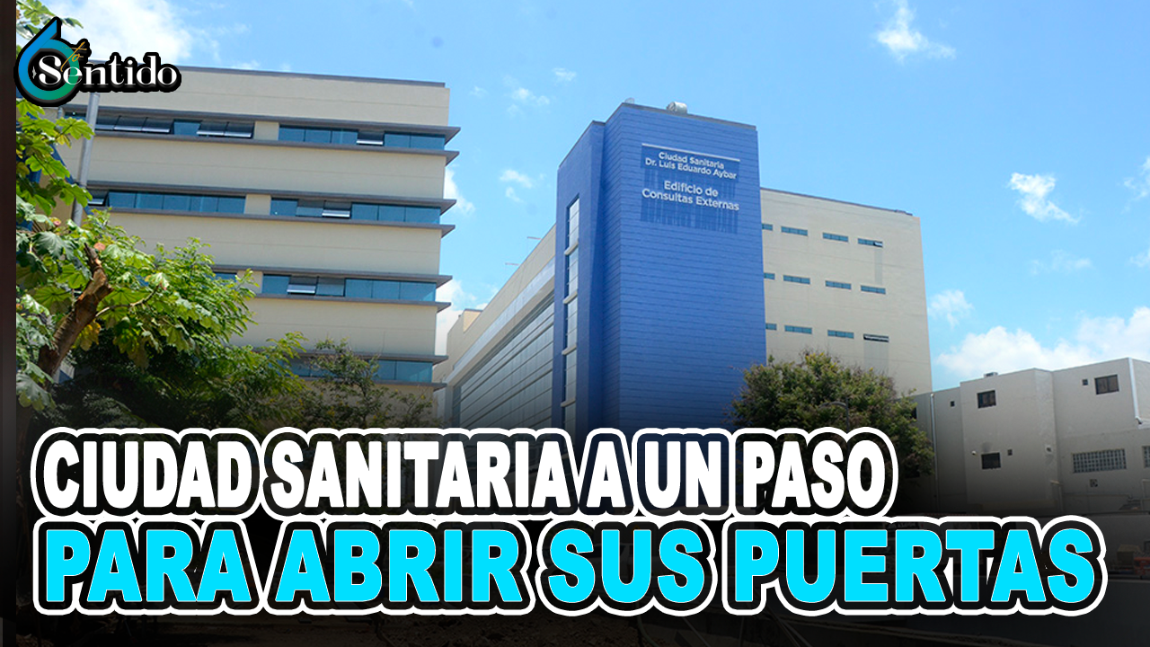 Ciudad Sanitaria Se Sitúa A Un Paso Para Abrir Sus Puertas | 6to Sentido