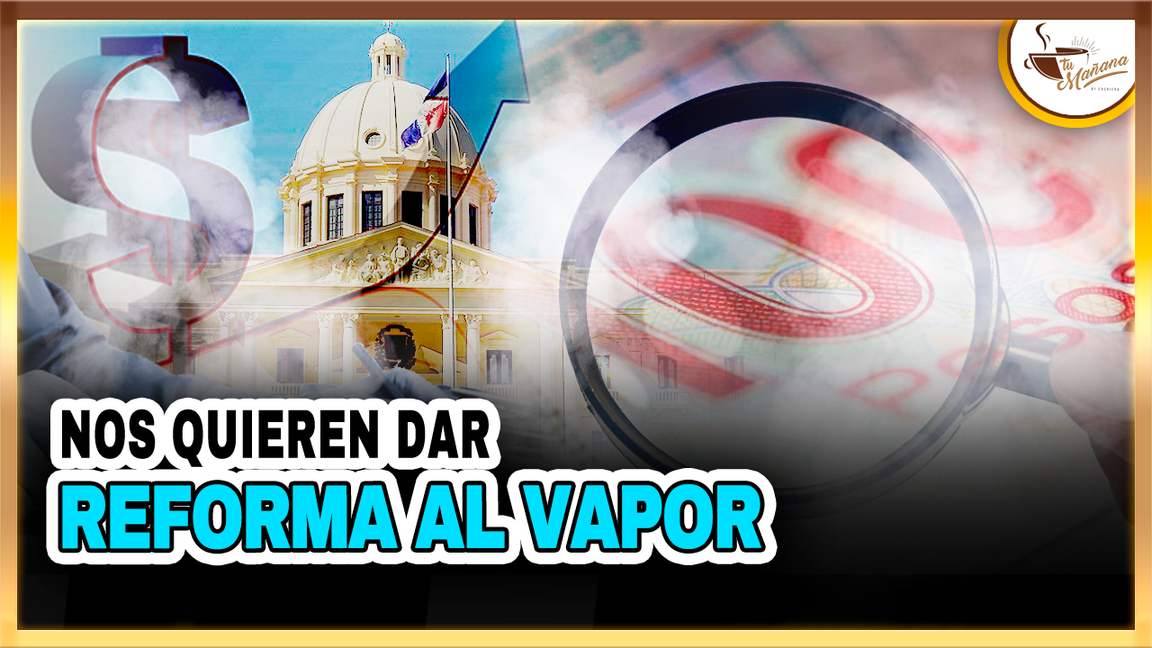 Nos Quieren Dar Reforma Al Vapor | Tu Mañana By Cachicha